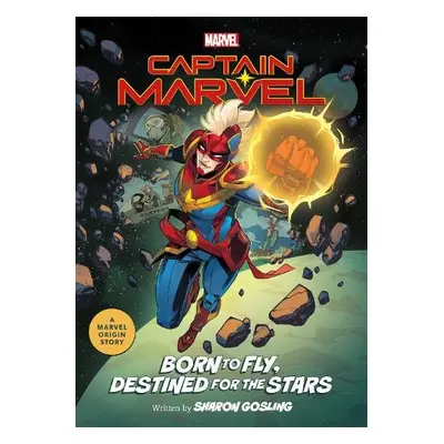 Captain Marvel: Born to Fly, Destined for the Stars - Gosling, Sharon