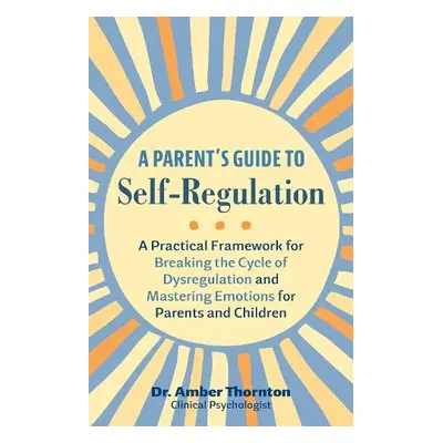 Parent's Guide To Self-regulation - Thornton, Amber