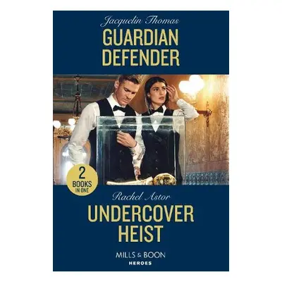 Guardian Defender / Undercover Heist - Thomas, Jacquelin a Astor, Rachel