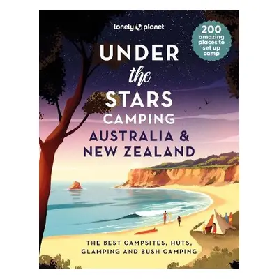 Lonely Planet Under the Stars Camping Australia and New Zealand - Lonely Planet