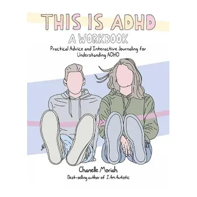 This is ADHD: A Workbook - Moriah, Chanelle