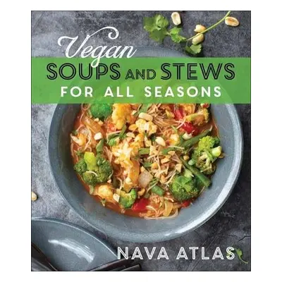 Vegan Soups and Stews For All Seasons - Atlas, Nava