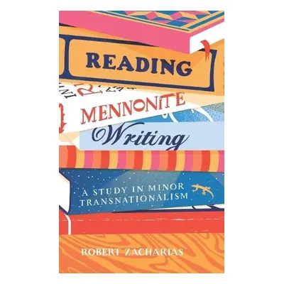 Reading Mennonite Writing - Zacharias, Robert (Assistant Professor of English, York University)