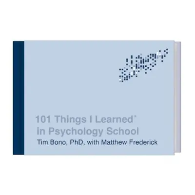 101 Things I Learned in Psychology School - Bono, Tim a Frederick, Matthew