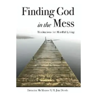 Finding God in the Mess - Deeds, Jim a McManus, Brendan (SJ)