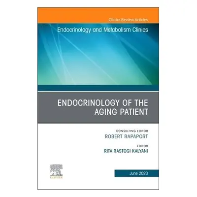 Endocrinology of the Aging Patient, An Issue of Endocrinology and Metabolism Clinics of North Am