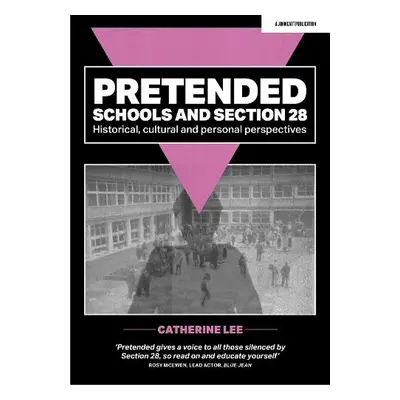 Pretended: Schools and Section 28 - Lee, Catherine