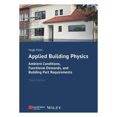 Applied Building Physics - Hens, Hugo S. L. (K.U. Leuven, Department of Civil Engineering, Build