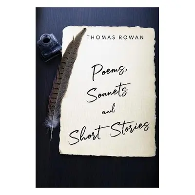 Poems, Sonnets and Short Stories - Rowan, Thomas