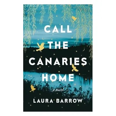 Call the Canaries Home - Barrow, Laura