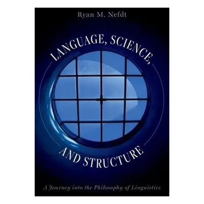 Language, Science, and Structure - Nefdt, Ryan M. (Associate Professor in Philosophy, Associate 