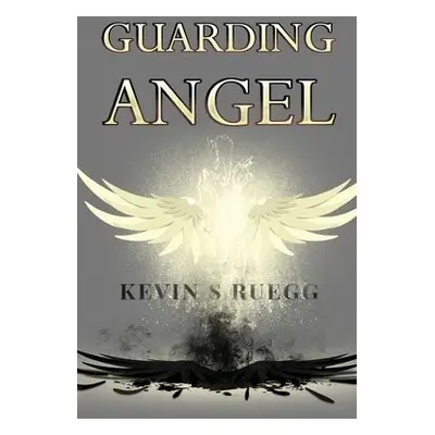 Guarding Angel - S Ruegg, Kevin