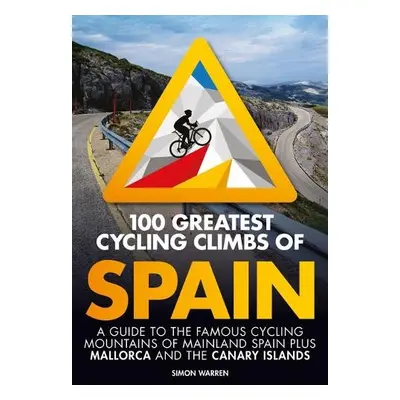 100 Greatest Cycling Climbs of Spain - Warren, Simon