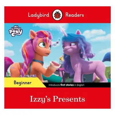 Ladybird Readers Beginner Level – My Little Pony – Izzy's Presents (ELT Graded Reader) - Ladybir