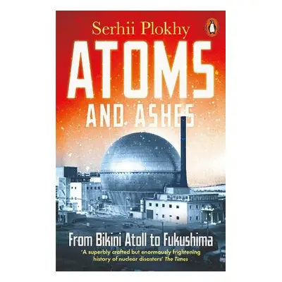 Atoms and Ashes - Plokhy, Serhii