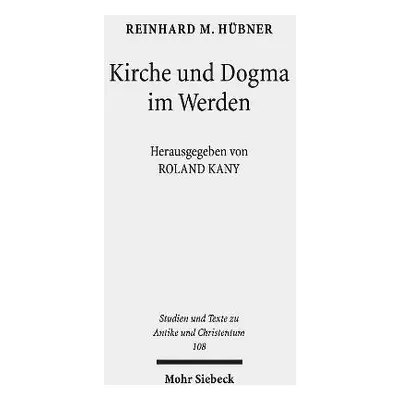 Kirche und Dogma im Werden - Hubner, Reinhard M.