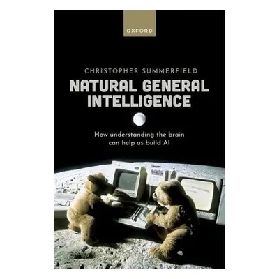 Natural General Intelligence - Summerfield, Christopher (Department of Experimental Psychology, 