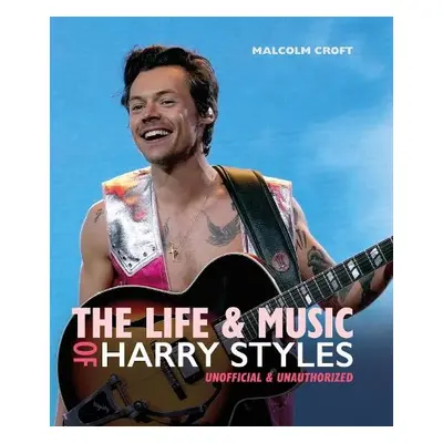 Life and Music of Harry Styles - Croft, Malcolm