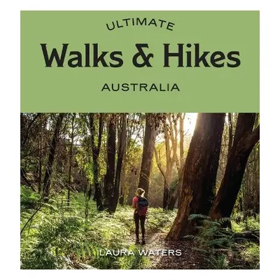 Ultimate Walks a Hikes: Australia - Waters, Laura