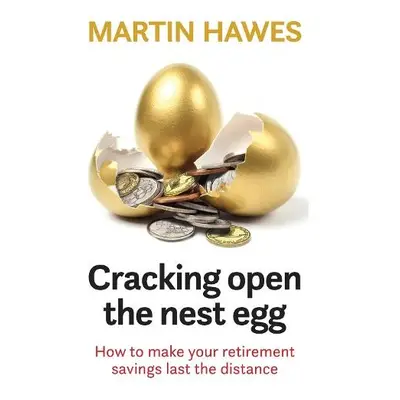 Cracking Open the Nest Egg - Hawes, Martin