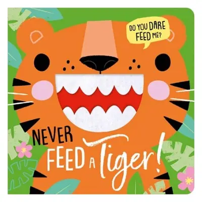 NEVER FEED A TIGER! - Greening, Rosie