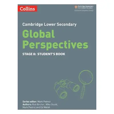 Cambridge Lower Secondary Global Perspectives Student's Book: Stage 8 - Bircher, Rob a Gould, Mi