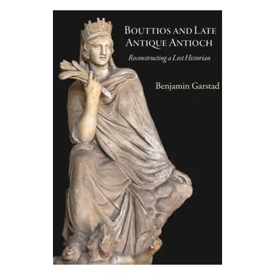 Bouttios and Late Antique Antioch - Garstad, Benjamin