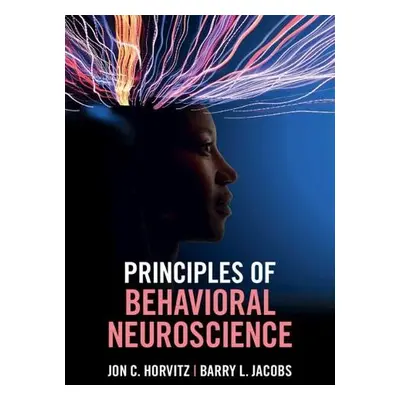 Principles of Behavioral Neuroscience - Horvitz, Jon C. (City College, City University of New Yo