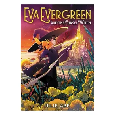 Eva Evergreen and the Cursed Witch - Abe, Julie