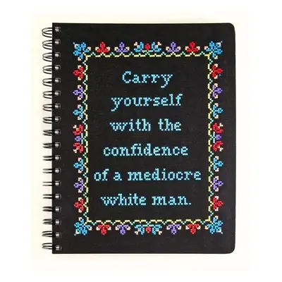 Carry Yourself with the Confidence of a Mediocre White Man Notebook