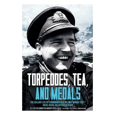 Torpedoes, Tea, and Medals - O’Flaherty, Chris