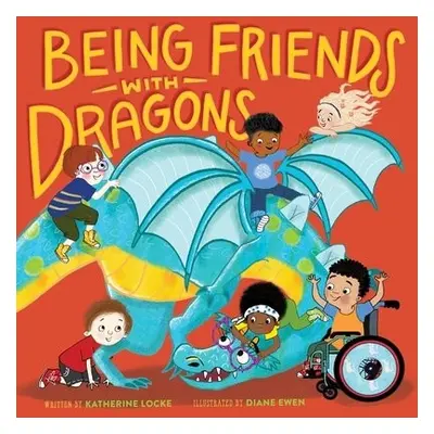 Being Friends with Dragons - Ewen, Diane a Locke, Katherine