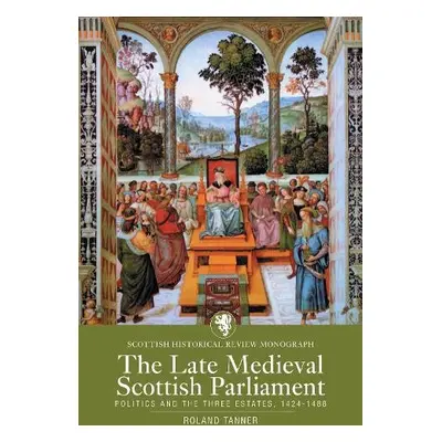 Late Medieval Scottish Parliament - Tanner, Roland