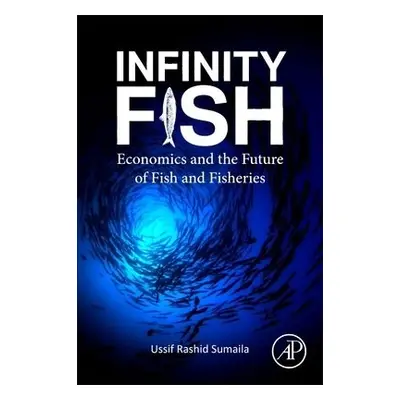 Infinity Fish - Sumaila, Ussif Rashid (Institute for the Oceans and Fisheries and School of Publ