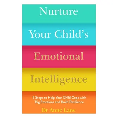 Nurture Your Child’s Emotional Intelligence - Lane, Anne