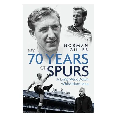 My Seventy Years of Spurs - Giller, Norman