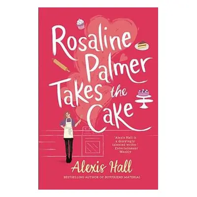 Rosaline Palmer Takes the Cake: by the author of Boyfriend Material - Hall, Alexis