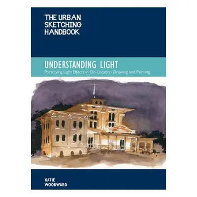 Urban Sketching Handbook Understanding Light - Woodward, Katie