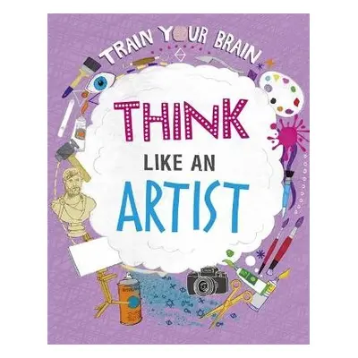 Train Your Brain: Think Like an Artist - Woolf, Alex