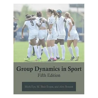 Group Dynamics in Sport - Eys, Mark a Evans, M Blair, PhD a Benson, Alex, PhD