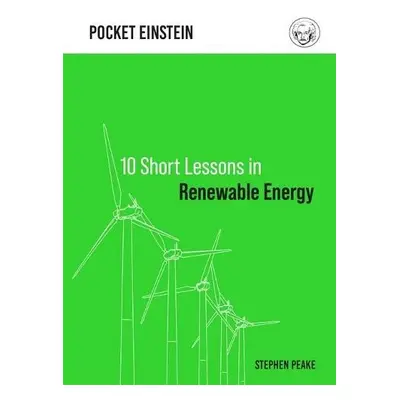 10 Short Lessons in Renewable Energy - Peake, Stephen