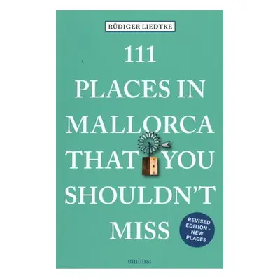 111 Places in Mallorca That You Shouldn't Miss - Liedtke, Rudiger