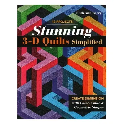 Stunning 3-D Quilts Simplified - Berry, Ruth Ann