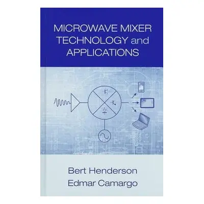 Microwave Mixer Technology and Applications - Camargo, Edmar a Henderson, Bert