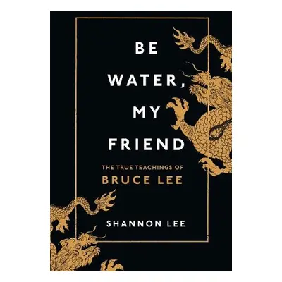 Be Water, My Friend - Lee, Shannon