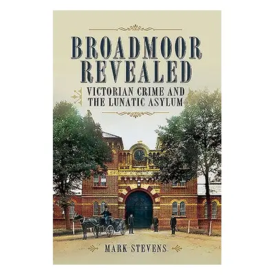 Broadmoor Revealed - Stevens, Mark