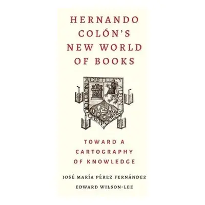 Hernando Colon's New World of Books - Perez Fernandez, Jose Maria a Wilson-Lee, Edward