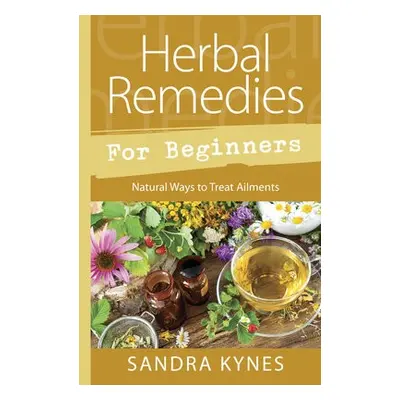 Herbal Remedies for Beginners - Kynes, Sandra