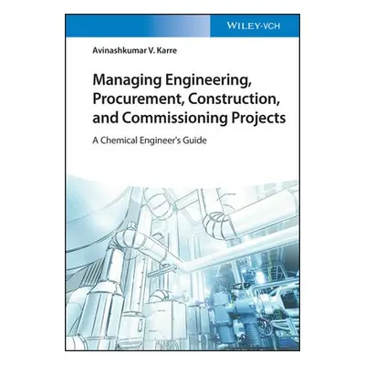 Managing Engineering, Procurement, Construction, and Commissioning Projects - Karre, Avinashkuma