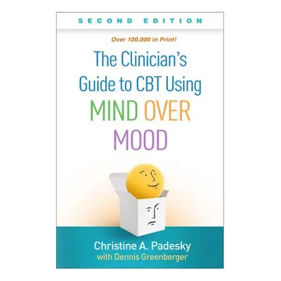 Clinician's Guide to CBT Using Mind Over Mood, Second Edition - Padesky, Christine A.